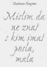 Mislim da ne znas s kim imas posla, mala